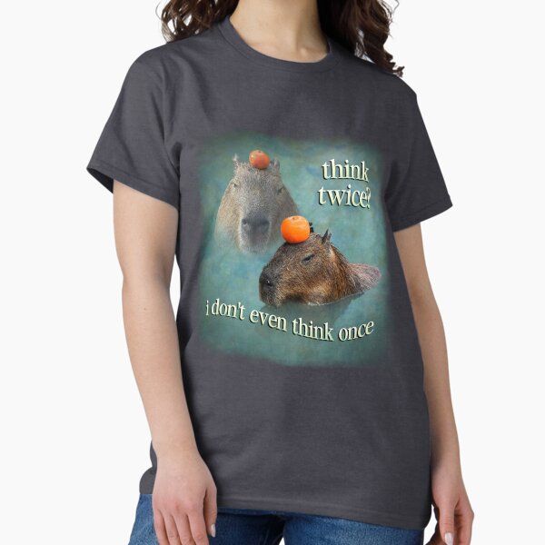 Think Twice? I Don't Even Think Once capybara word art